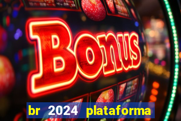 br 2024 plataforma de jogos